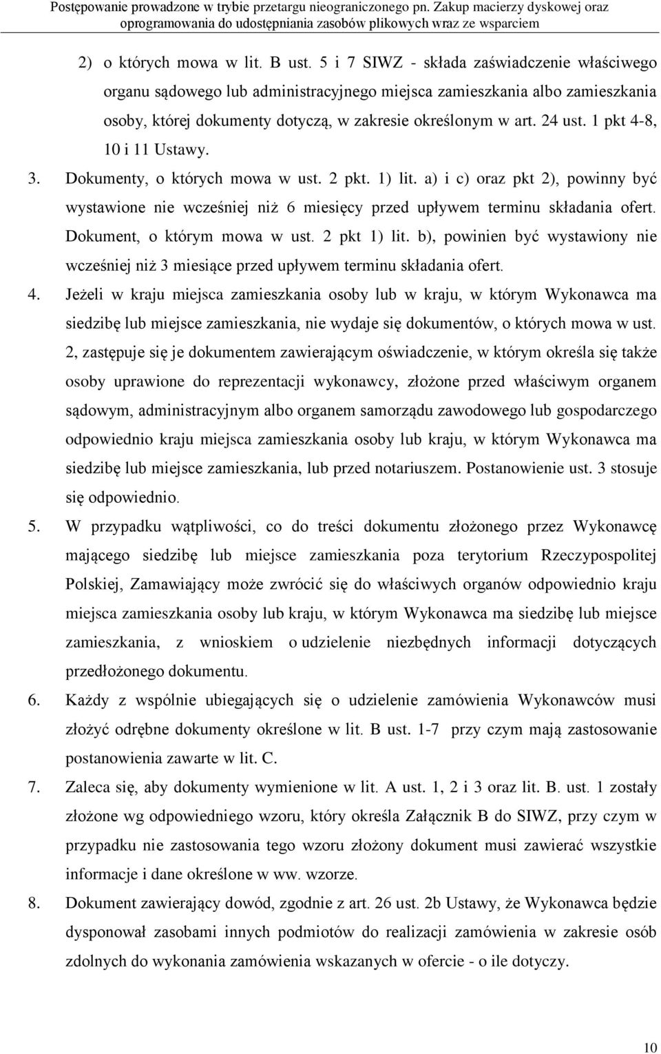 1 pkt 4-8, 10 i 11 Ustawy. 3. Dokumenty, o których mowa w ust. 2 pkt. 1) lit. a) i c) oraz pkt 2), powinny być wystawione nie wcześniej niż 6 miesięcy przed upływem terminu składania ofert.