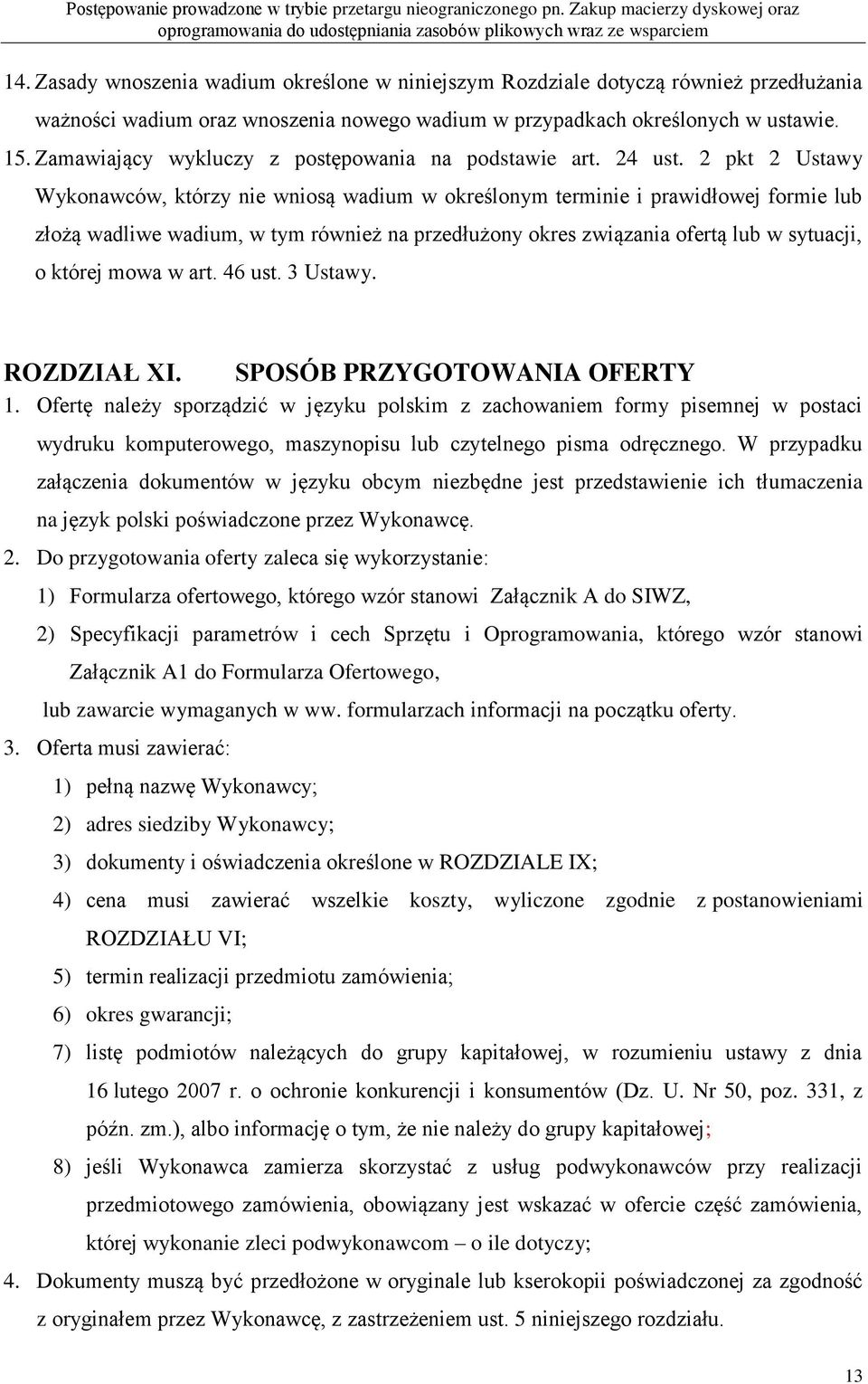 2 pkt 2 Ustawy Wykonawców, którzy nie wniosą wadium w określonym terminie i prawidłowej formie lub złożą wadliwe wadium, w tym również na przedłużony okres związania ofertą lub w sytuacji, o której