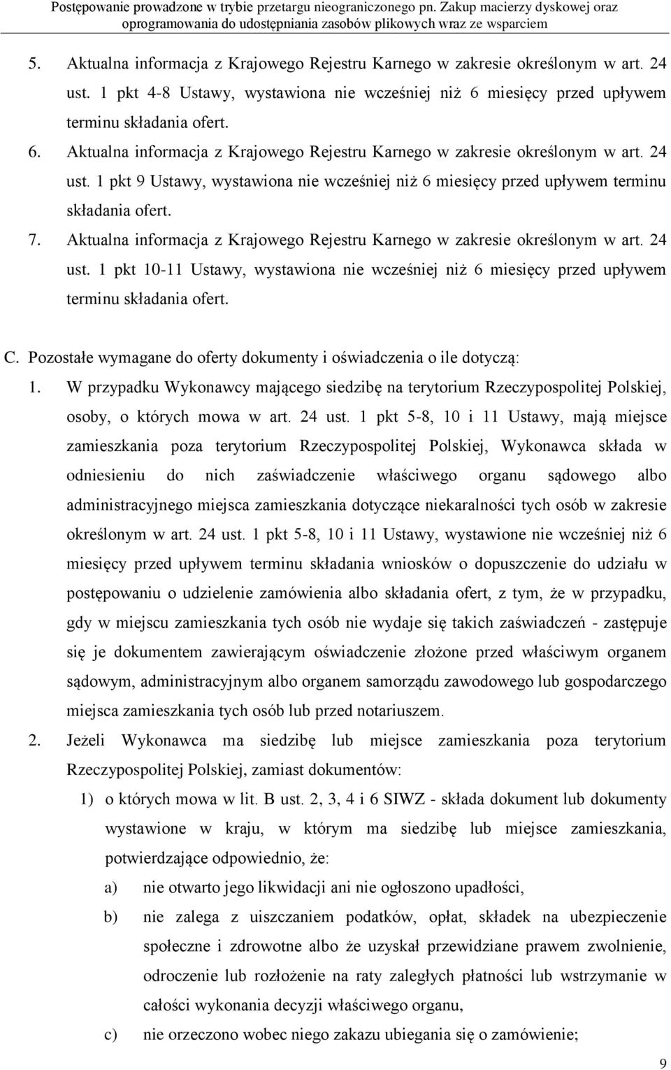 1 pkt 9 Ustawy, wystawiona nie wcześniej niż 6 miesięcy przed upływem terminu składania ofert. 7. Aktualna informacja z Krajowego Rejestru Karnego w zakresie określonym w art. 24 ust.