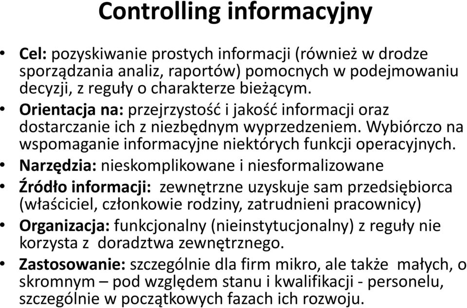 Narzędzia: nieskomplikowane i niesformalizowane Źródło informacji: zewnętrzne uzyskuje sam przedsiębiorca (właściciel, członkowie rodziny, zatrudnieni pracownicy) Organizacja: funkcjonalny