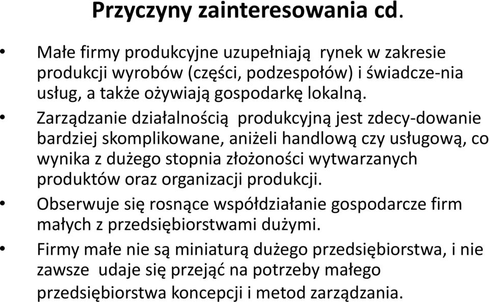 Zarządzanie działalnością produkcyjną jest zdecy dowanie bardziej skomplikowane, aniżeli handlową czy usługową, co wynika z dużego stopnia złożoności