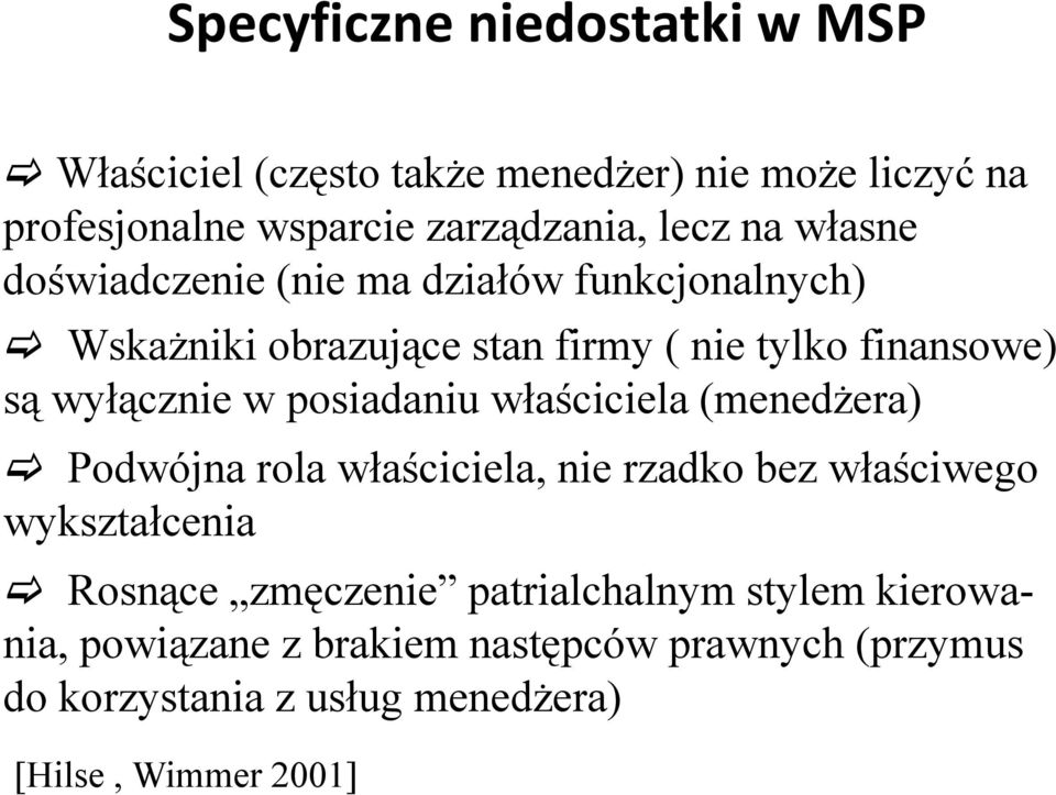 posiadaniu właściciela (menedżera) Podwójna rola właściciela, nie rzadko bez właściwego wykształcenia Rosnące zmęczenie