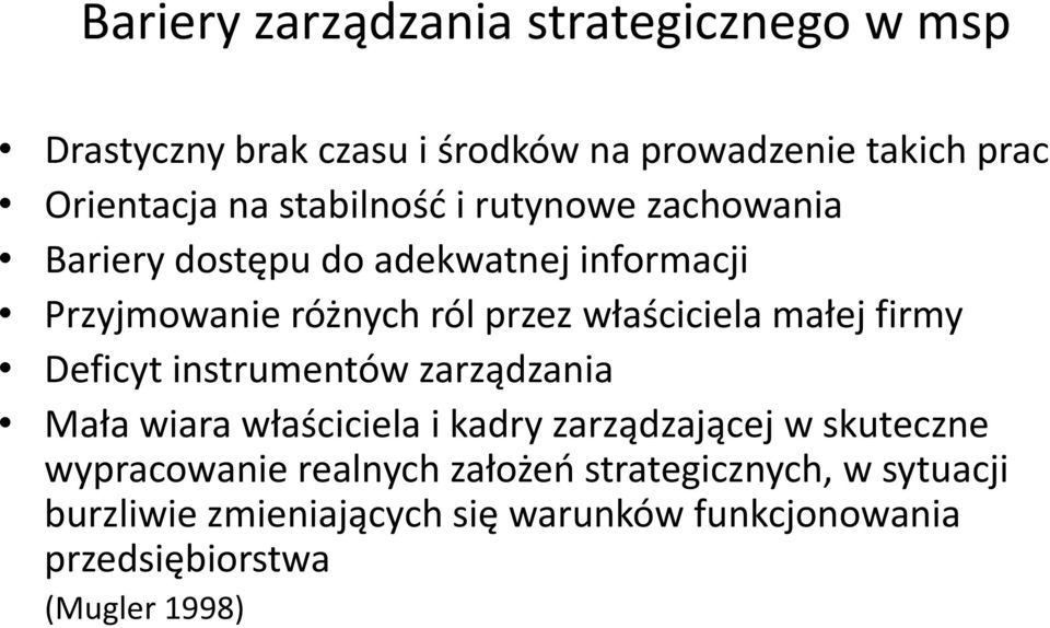 małej firmy Deficyt instrumentów zarządzania Mała wiara właściciela i kadry zarządzającej w skuteczne wypracowanie