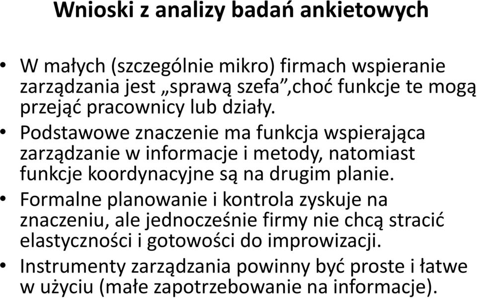 Podstawowe znaczenie ma funkcja wspierająca zarządzanie w informacje i metody, natomiast funkcje koordynacyjne są na drugim planie.