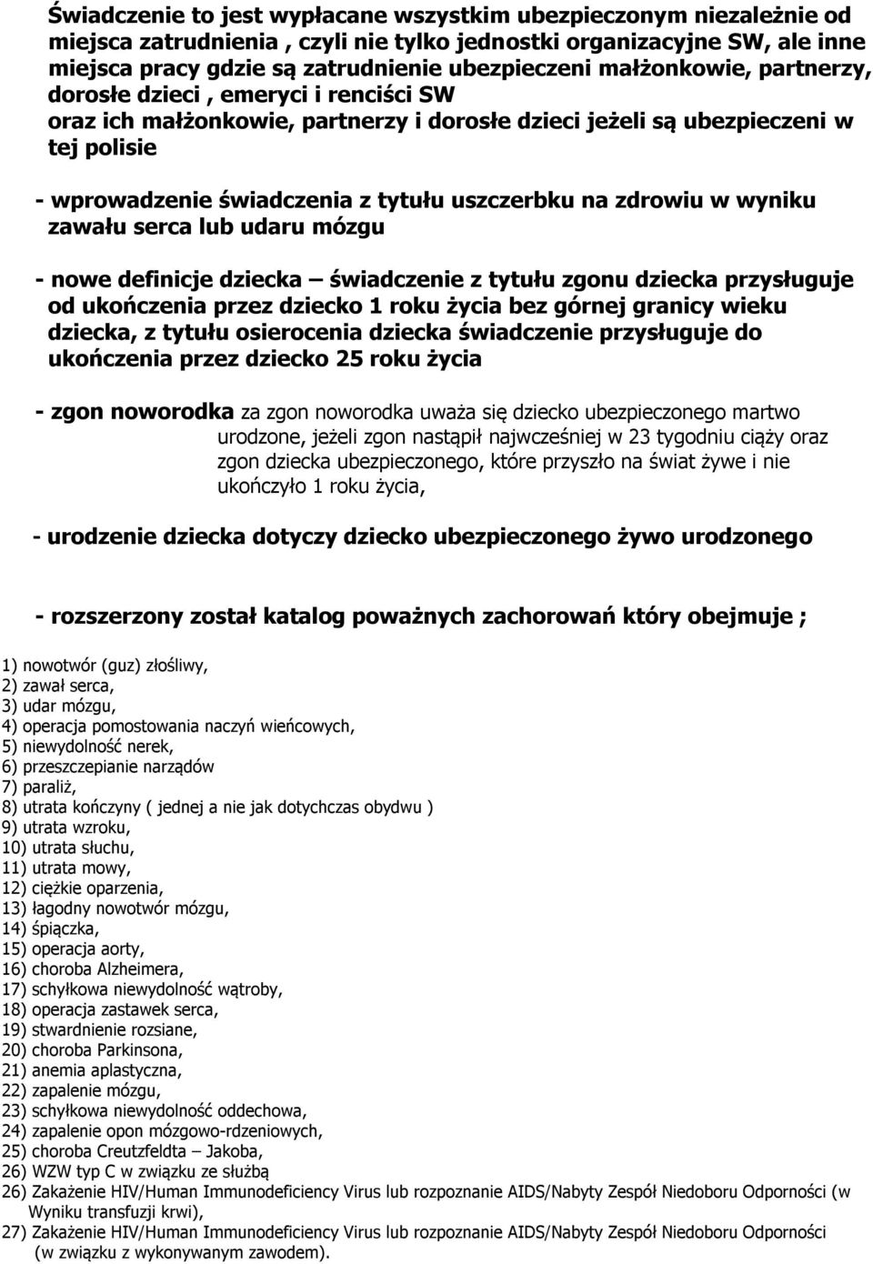 zdrowiu w wyniku zawału serca lub udaru mózgu - nowe definicje dziecka świadczenie z tytułu zgonu dziecka przysługuje od ukończenia przez dziecko 1 roku życia bez górnej granicy wieku dziecka, z