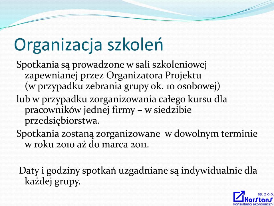 10 osobowej) lub w przypadku zorganizowania całego kursu dla pracowników jednej firmy w siedzibie