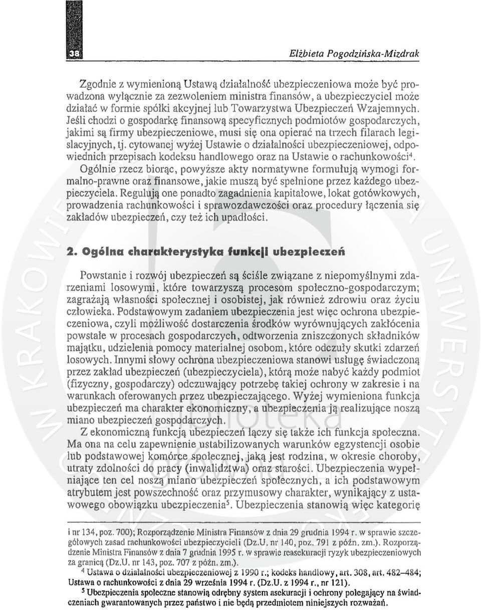 Jeśli chodzi o gospodarkę finansową specyficznych podmiotów gospodarczych, jakimi są firmy ubezpieczeniowe, musi się ona opierać na trzech filarach legislacyjnych, tj.