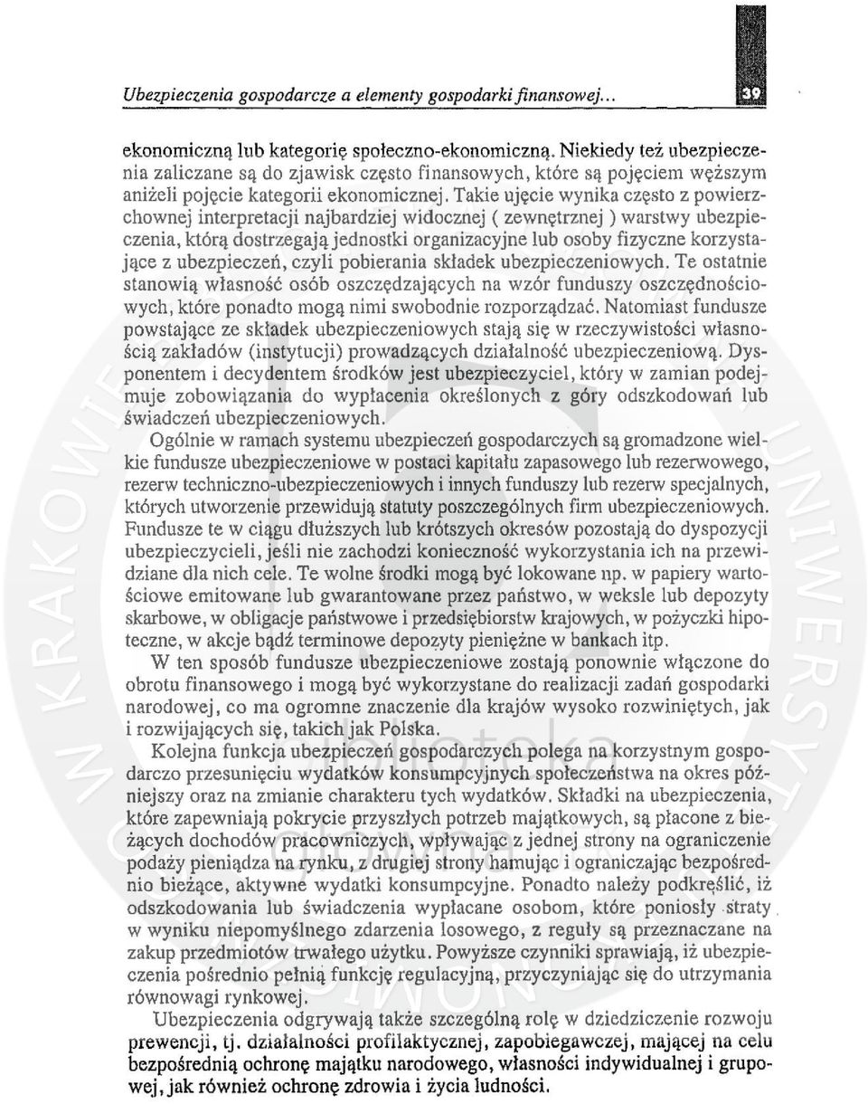 Takie ujęcie wynika często z powierzchownej interpretacji najbardziej widocznej ( zewnętrznej) warstwy ubezpieczenia, którą dostrzegająjednostki organizacyjne lub osoby fizyczne korzystające z