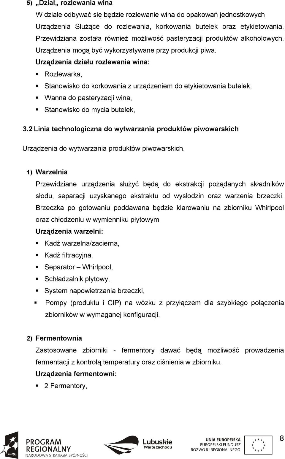 Urządzenia działu rozlewania wina: Rozlewarka, Stanowisko do korkowania z urządzeniem do etykietowania butelek, Wanna do pasteryzacji wina, Stanowisko do mycia butelek, 3.