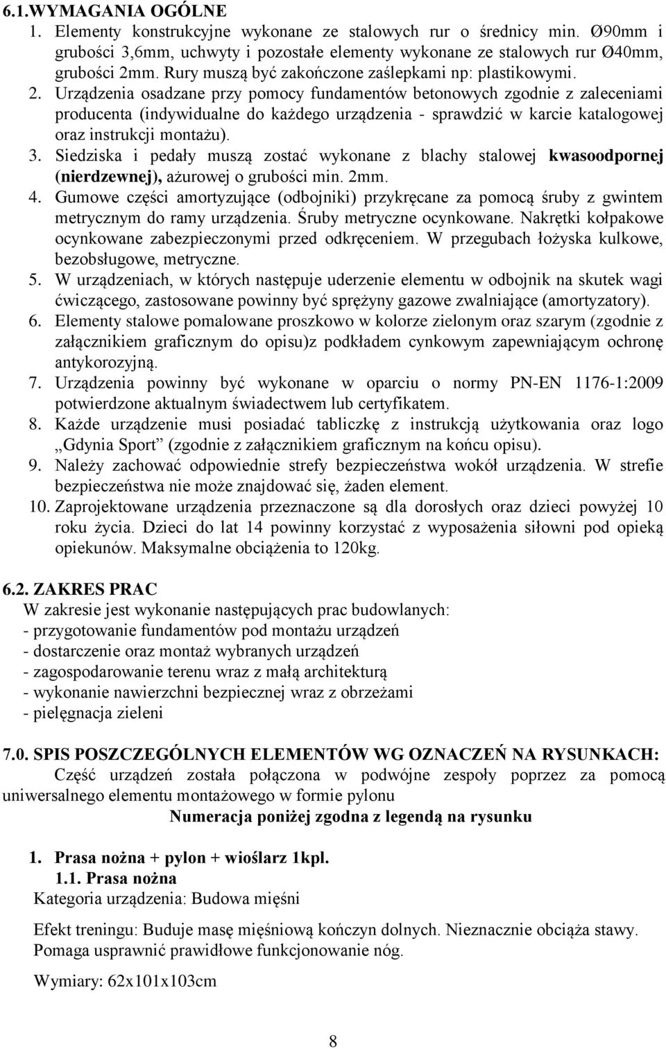 Urządzenia osadzane przy pomocy fundamentów betonowych zgodnie z zaleceniami producenta (indywidualne do każdego urządzenia - sprawdzić w karcie katalogowej oraz instrukcji montażu). 3.