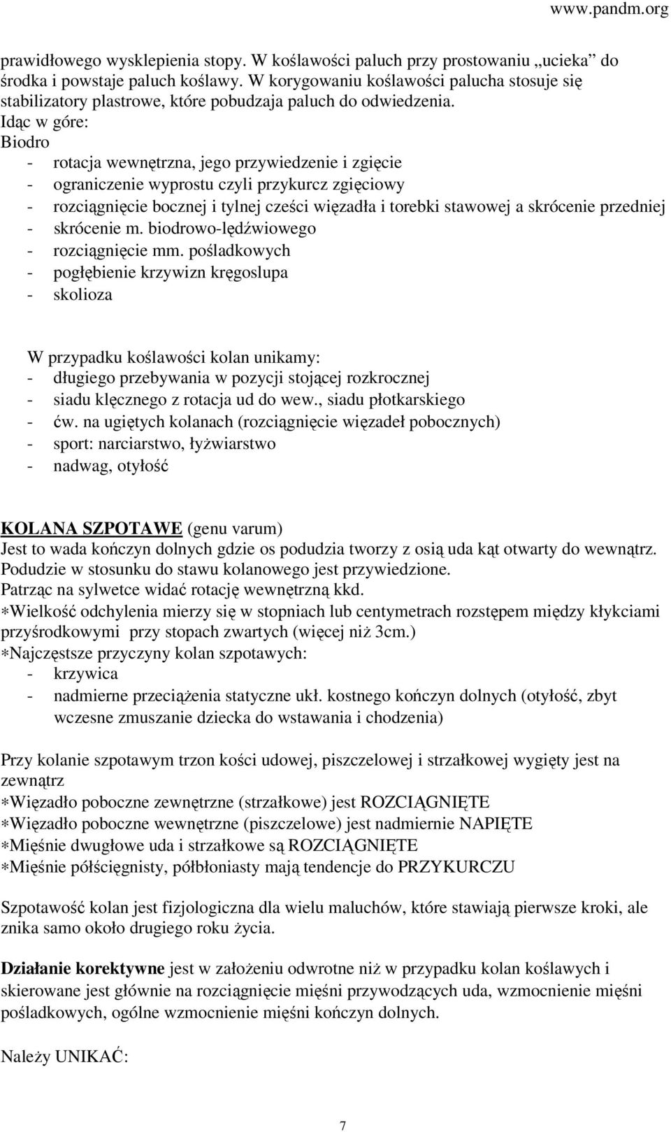 Idąc w góre: Biodro - rotacja wewnętrzna, jego przywiedzenie i zgięcie - ograniczenie wyprostu czyli przykurcz zgięciowy - rozciągnięcie bocznej i tylnej cześci więzadła i torebki stawowej a