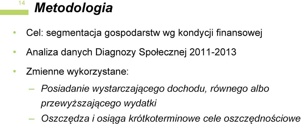 wykorzystane: Posiadanie wystarczającego dochodu, równego albo