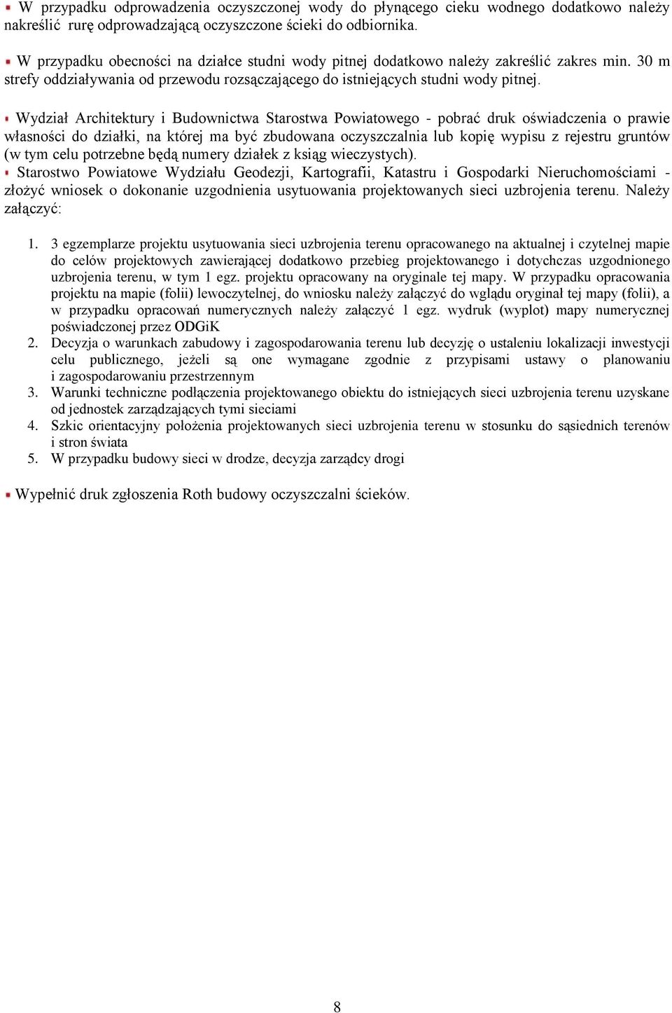 Wydział Architektury i Budownictwa Starostwa Powiatowego - pobrać druk oświadczenia o prawie własności do działki, na której ma być zbudowana oczyszczalnia lub kopię wypisu z rejestru gruntów (w tym