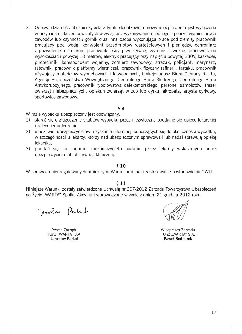 zrywce, wyrębie i zwózce, pracownik na wysokościach powyżej 10 metrów, elektryk pracujący przy napięciu powyżej 230V, kaskader, pirotechnik, korespondent wojenny, żołnierz zawodowy, strażak,