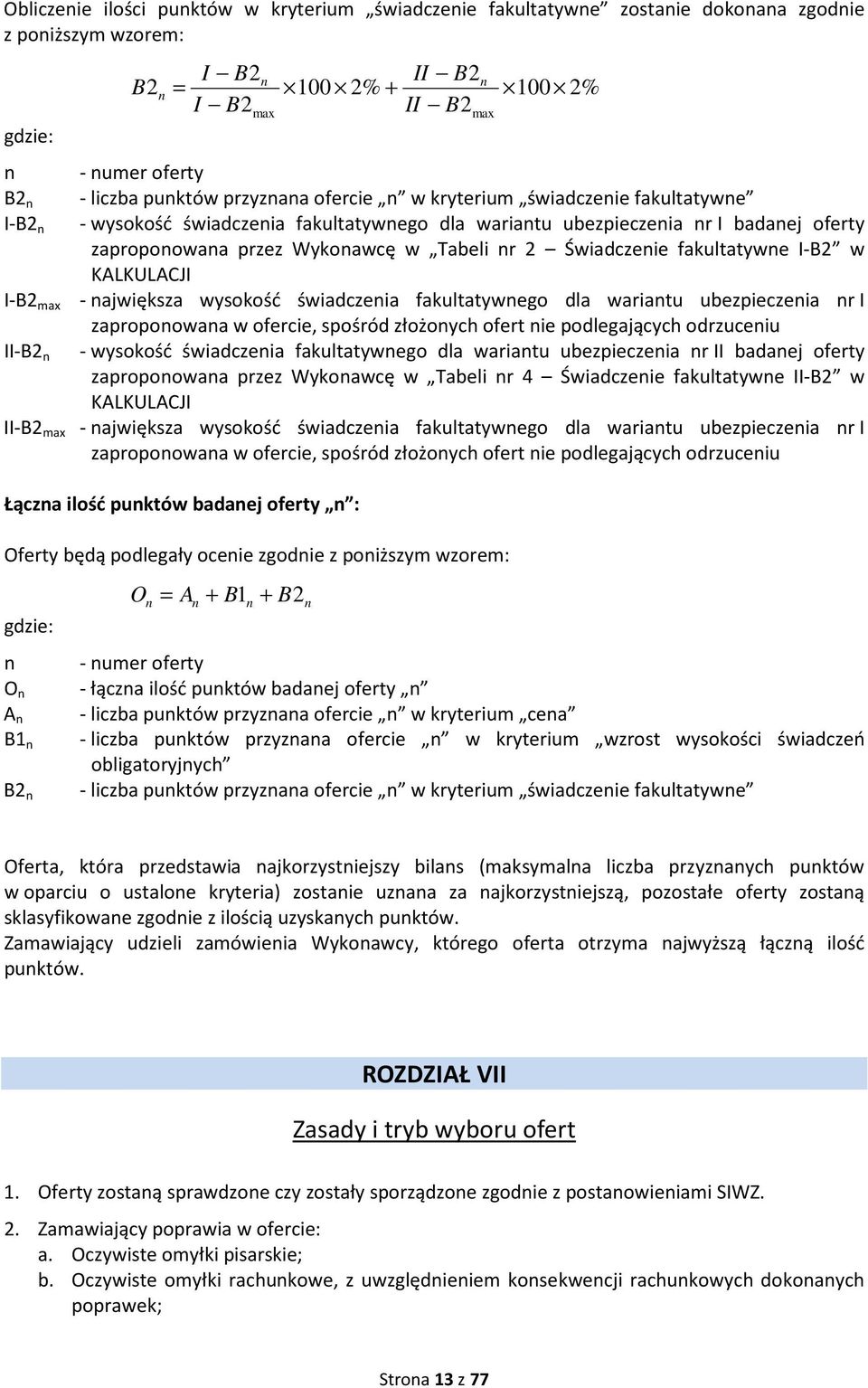 Tabeli nr 2 Świadczenie fakultatywne I-B2 w KALKULACJI I-B2 max - największa wysokość świadczenia fakultatywnego dla wariantu ubezpieczenia nr I zaproponowana w ofercie, spośród złożonych ofert nie