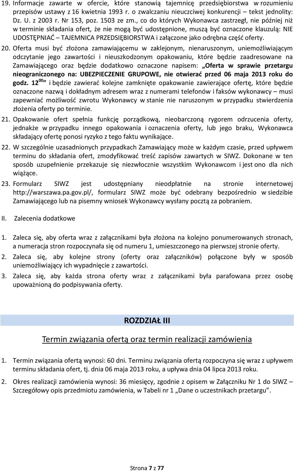 , co do których Wykonawca zastrzegł, nie później niż w terminie składania ofert, że nie mogą być udostępnione, muszą być oznaczone klauzulą: NIE UDOSTĘPNIAĆ TAJEMNICA PRZEDSIĘBIORSTWA i załączone