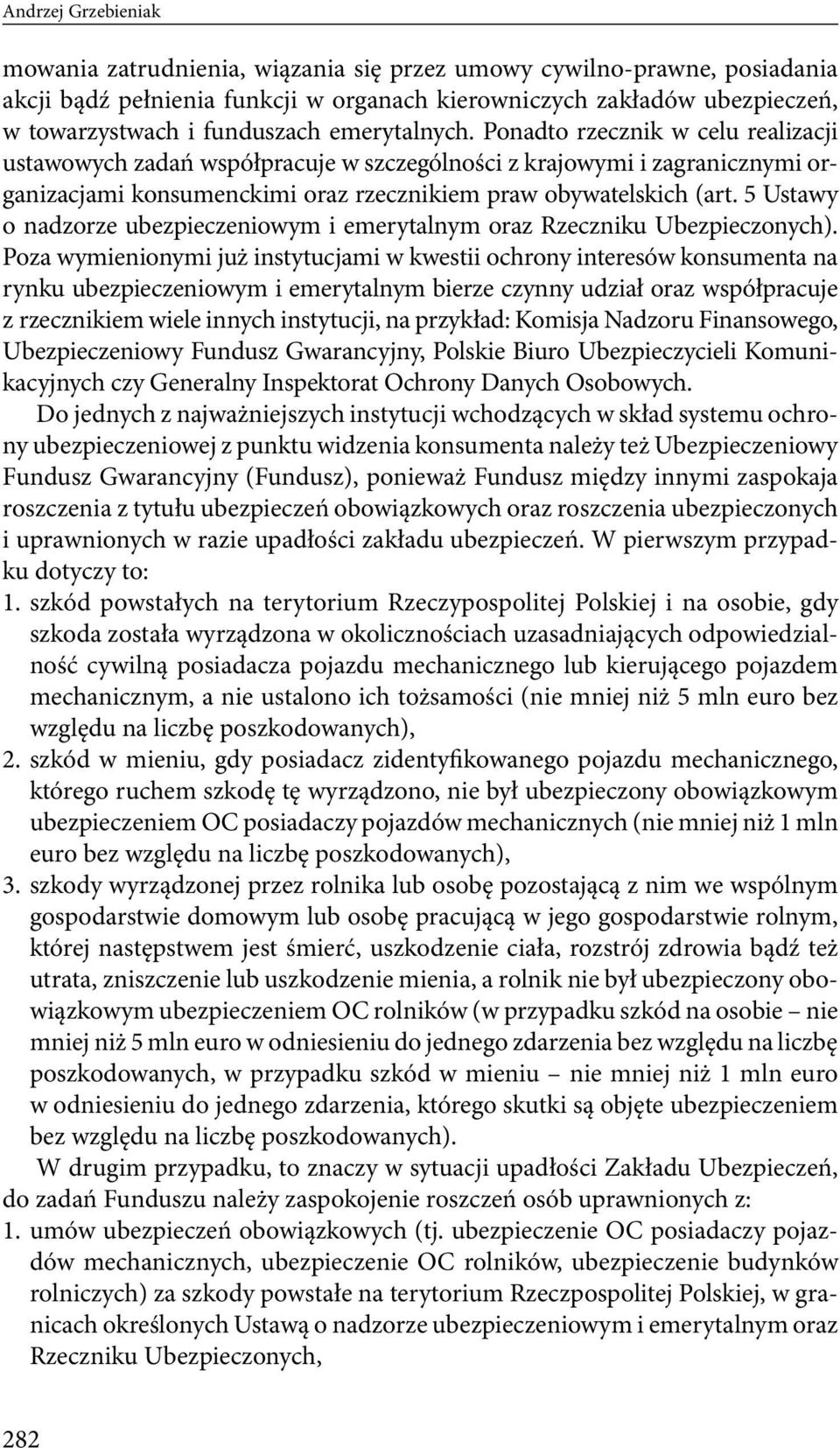 5 Ustawy o nadzorze ubezpieczeniowym i emerytalnym oraz Rzeczniku Ubezpieczonych).