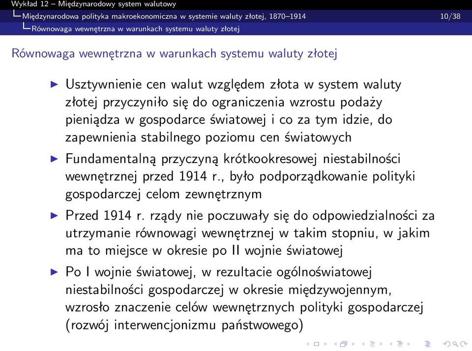 światowych Fundamentalną przyczyną krótkookresowej niestabilności wewnętrznej przed 1914 r., było podporządkowanie polityki gospodarczej celom zewnętrznym Przed 1914 r.