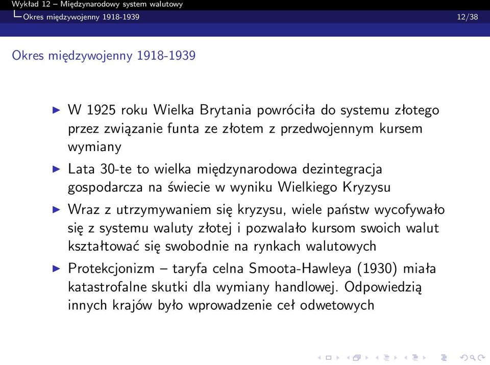 utrzymywaniem się kryzysu, wiele państw wycofywało się z systemu waluty złotej i pozwalało kursom swoich walut kształtować się swobodnie na rynkach