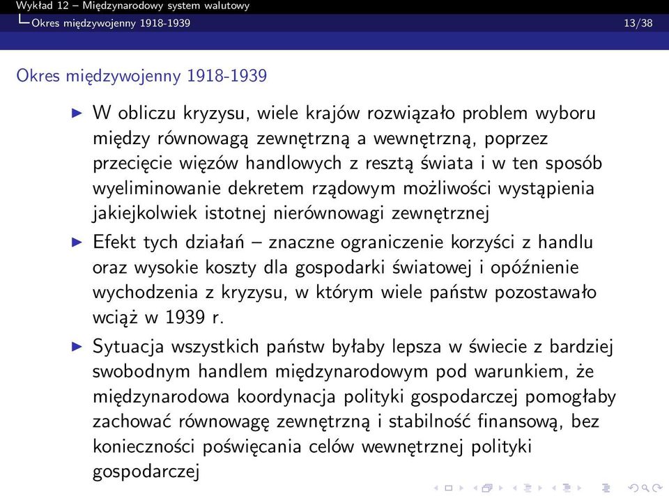 handlu oraz wysokie koszty dla gospodarki światowej i opóźnienie wychodzenia z kryzysu, w którym wiele państw pozostawało wciąż w 1939 r.