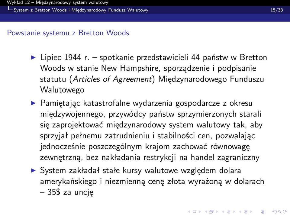 katastrofalne wydarzenia gospodarcze z okresu międzywojennego, przywódcy państw sprzymierzonych starali się zaprojektować międzynarodowy system walutowy tak, aby sprzyjał pełnemu