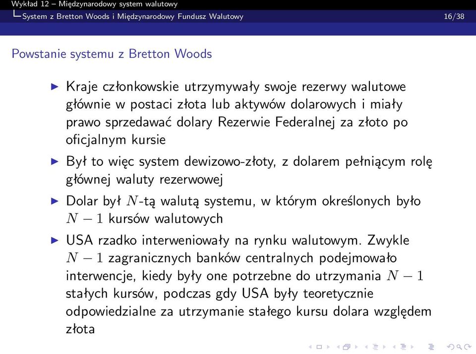 rezerwowej Dolar był N-tą walutą systemu, w którym określonych było N 1 kursów walutowych USA rzadko interweniowały na rynku walutowym.