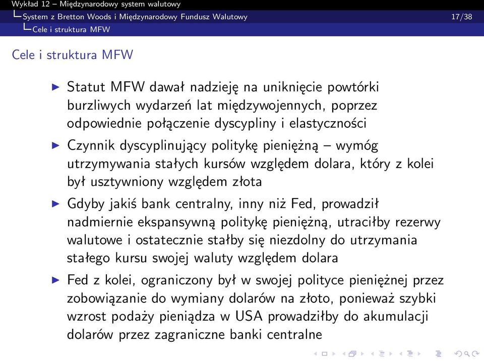 Gdyby jakiś bank centralny, inny niż Fed, prowadził nadmiernie ekspansywną politykę pieniężną, utraciłby rezerwy walutowe i ostatecznie stałby się niezdolny do utrzymania stałego kursu swojej waluty