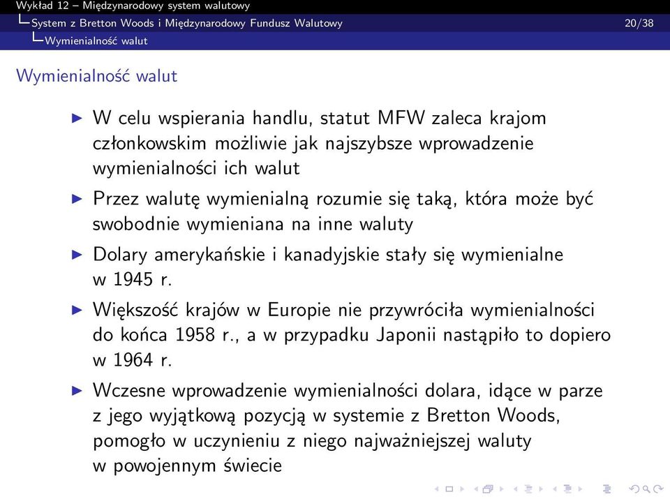 amerykańskie i kanadyjskie stały się wymienialne w 1945 r. Większość krajów w Europie nie przywróciła wymienialności do końca 1958 r.