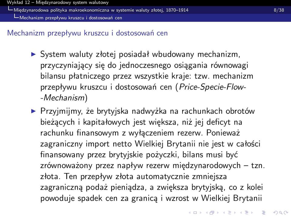 mechanizm przepływu kruszcu i dostosowań cen (Price-Specie-Flow- -Mechanism) Przyjmijmy, że brytyjska nadwyżka na rachunkach obrotów bieżących i kapitałowych jest większa, niż jej deficyt na rachunku