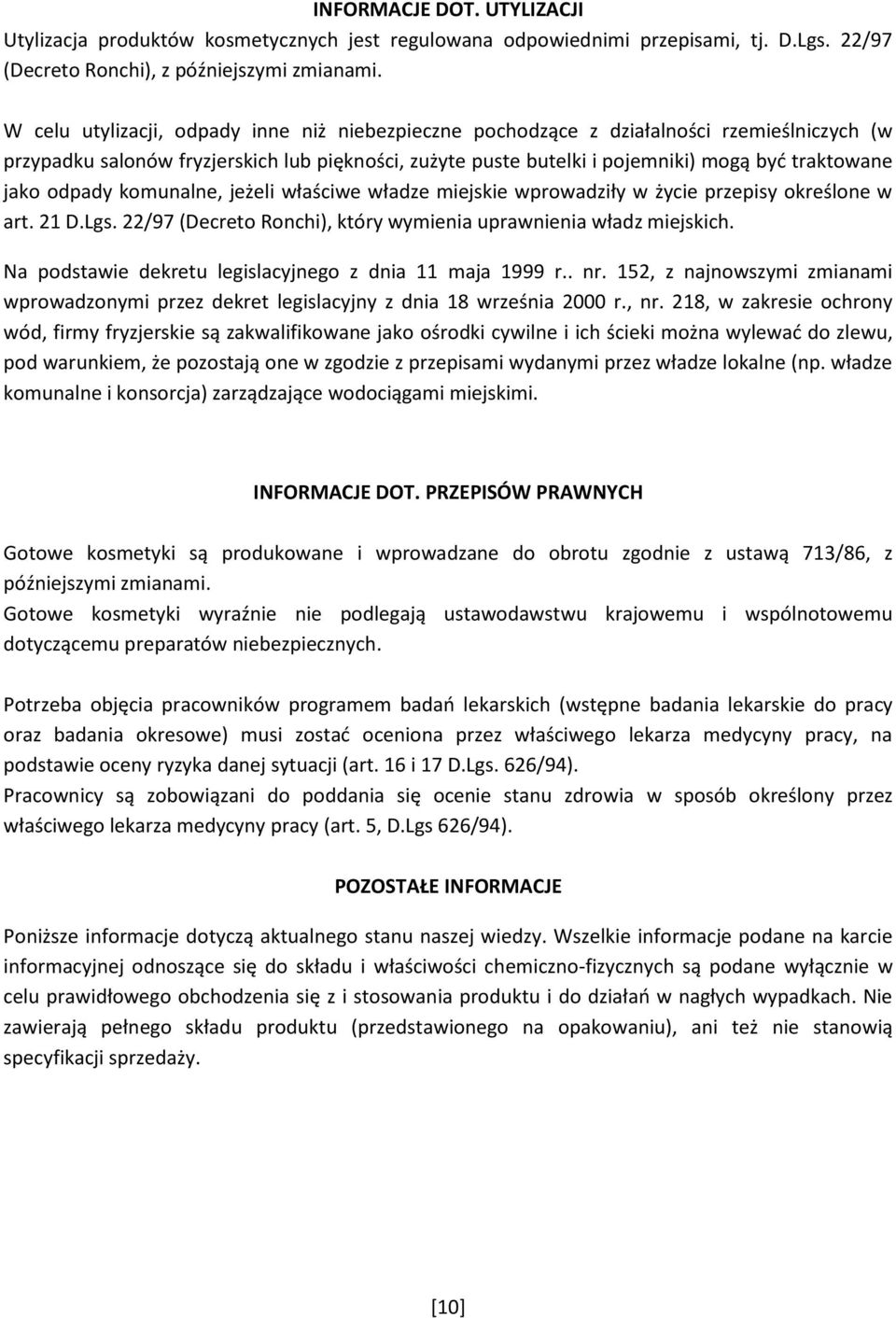 odpady komunalne, jeżeli właściwe władze miejskie wprowadziły w życie przepisy określone w art. 21 D.Lgs. 22/97 (Decreto Ronchi), który wymienia uprawnienia władz miejskich.