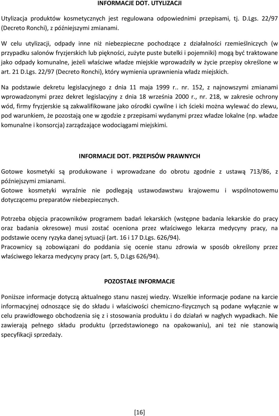 odpady komunalne, jeżeli właściwe władze miejskie wprowadziły w życie przepisy określone w art. 21 D.Lgs. 22/97 (Decreto Ronchi), który wymienia uprawnienia władz miejskich.