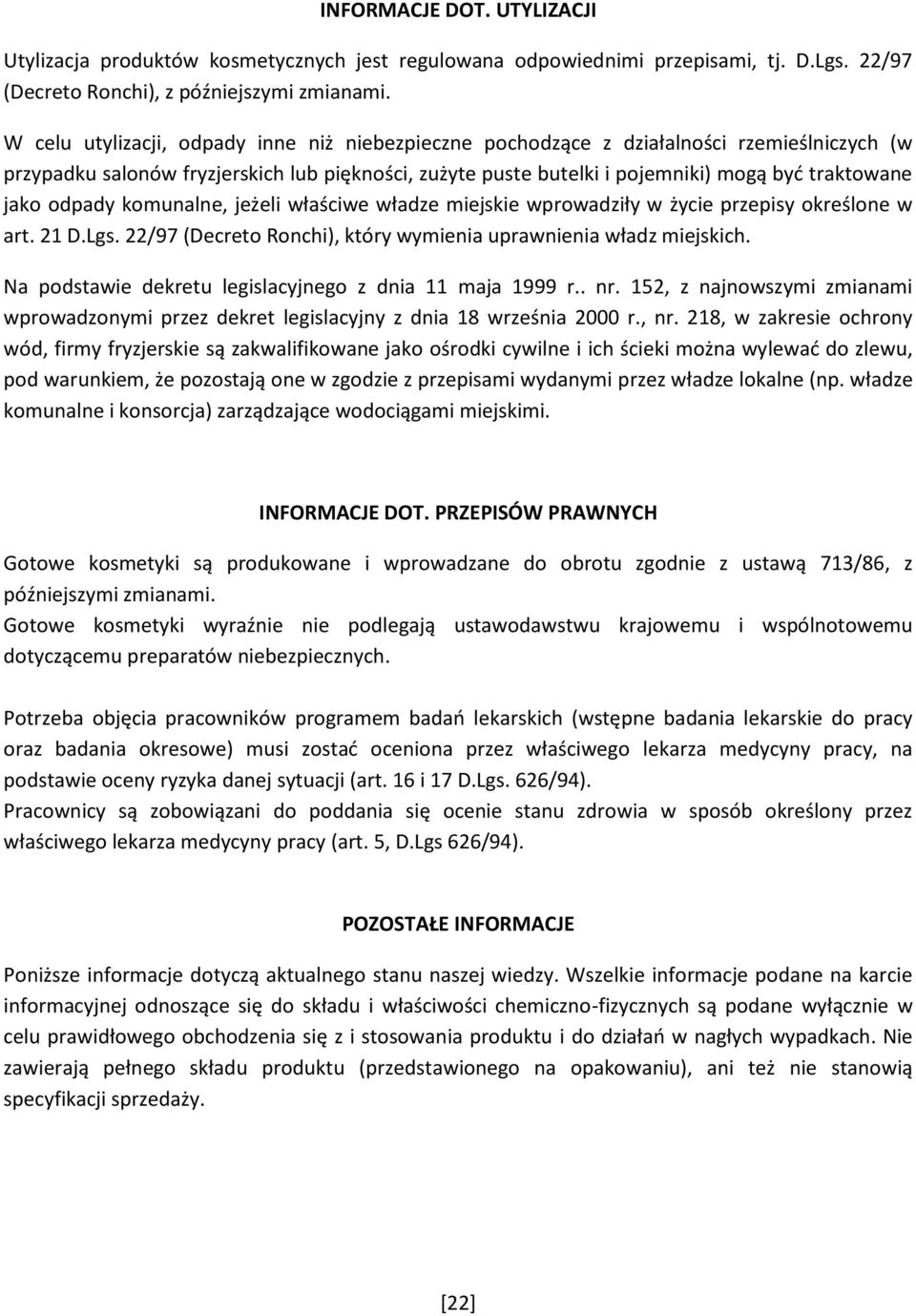 odpady komunalne, jeżeli właściwe władze miejskie wprowadziły w życie przepisy określone w art. 21 D.Lgs. 22/97 (Decreto Ronchi), który wymienia uprawnienia władz miejskich.