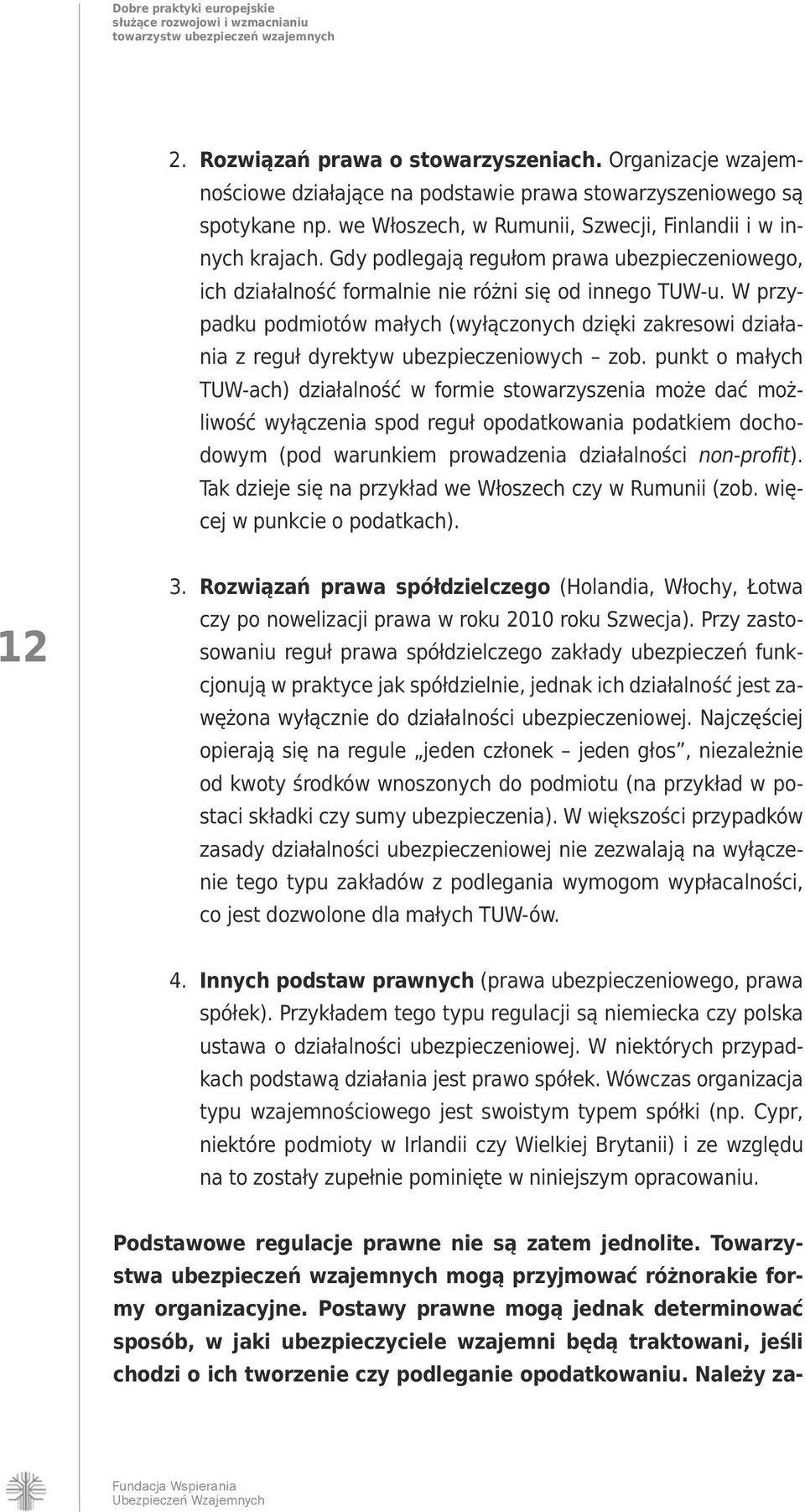 W przypadku podmiotów małych (wyłączonych dzięki zakresowi działania z reguł dyrektyw ubezpieczeniowych zob.