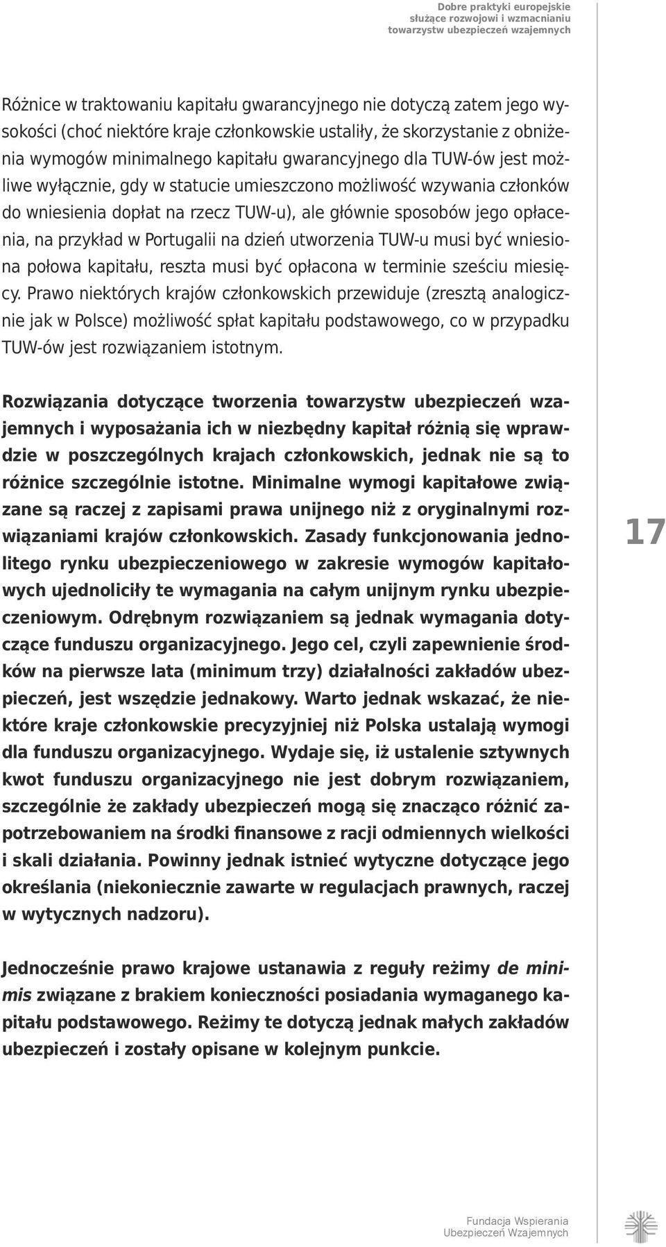 utworzenia TUW-u musi być wniesiona połowa kapitału, reszta musi być opłacona w terminie sześciu miesięcy.