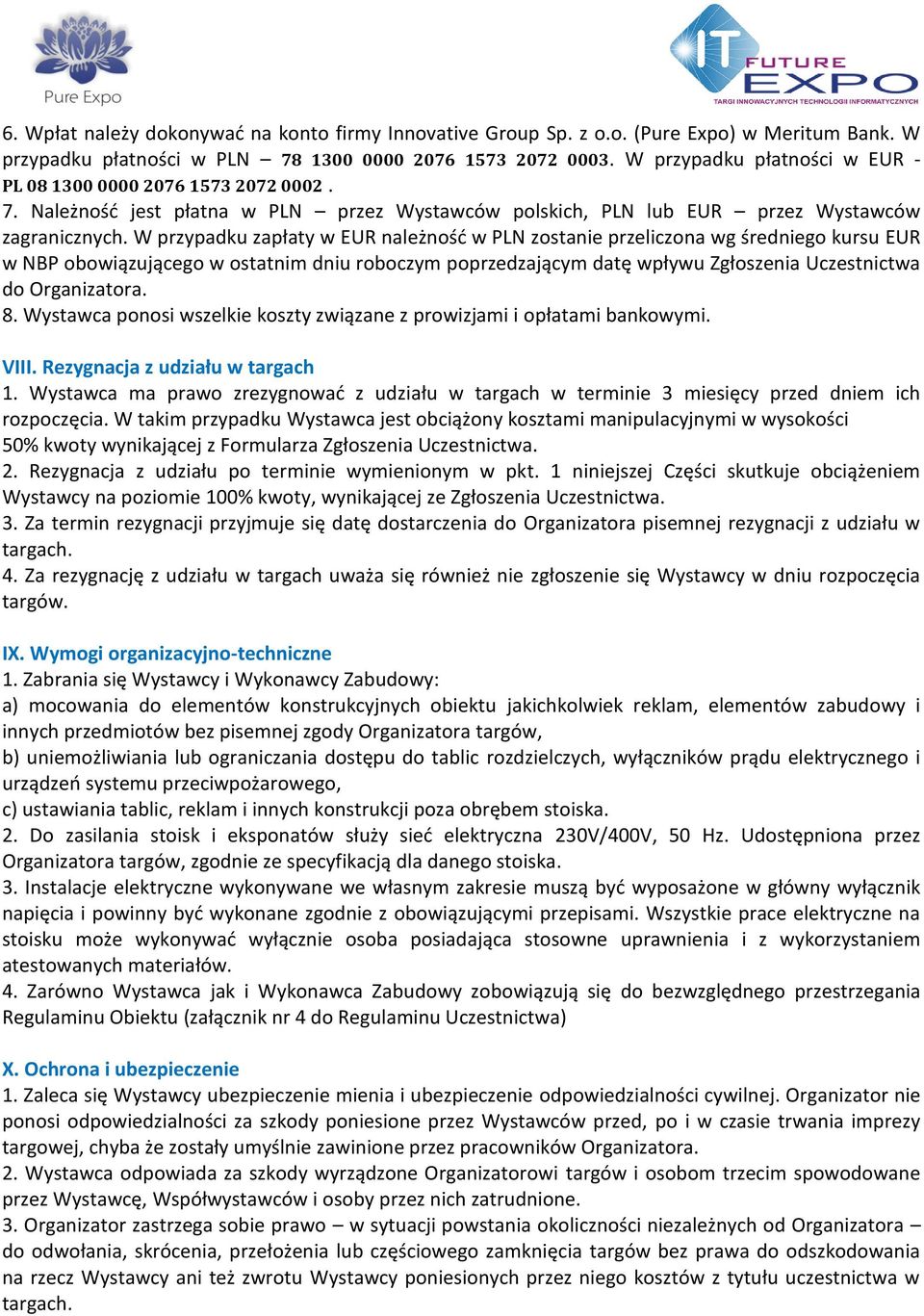 W przypadku zapłaty w EUR należnośd w PLN zostanie przeliczona wg średniego kursu EUR w NBP obowiązującego w ostatnim dniu roboczym poprzedzającym datę wpływu Zgłoszenia Uczestnictwa do Organizatora.