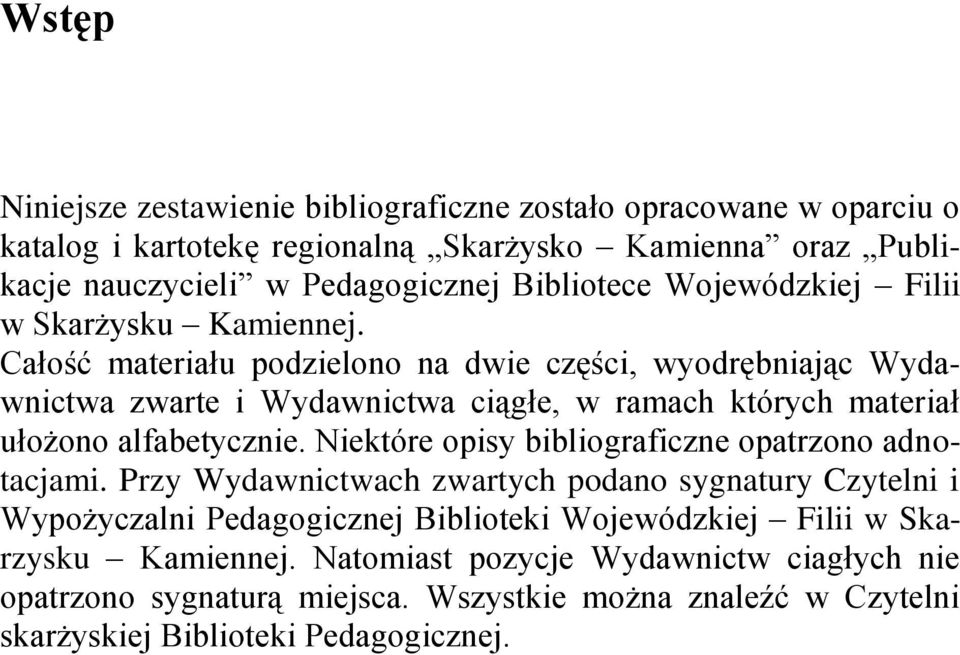 Całość materiału podzielono na dwie części, wyodrębniając Wydawnictwa zwarte i Wydawnictwa ciągłe, w ramach których materiał ułożono alfabetycznie.