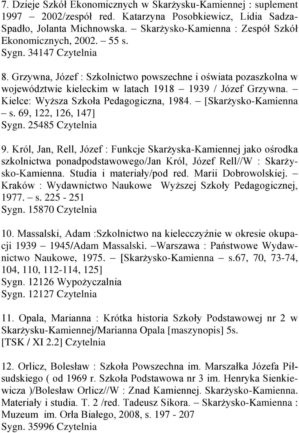 Grzywna, Józef : Szkolnictwo powszechne i oświata pozaszkolna w województwie kieleckim w latach 1918 1939 / Józef Grzywna. Kielce: Wyższa Szkoła Pedagogiczna, 1984. [Skarżysko-Kamienna s.