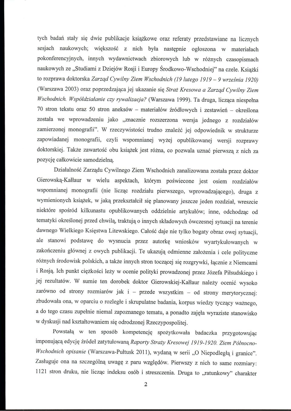 Ksiazki to rozprawa doktorska Zarzqd Cyvvilny Ziem Wschodnich (19 lutego 1919-9 wrzesnia 1920) (Warszawa 2003) oraz poprzedzajacajej ukazanie sie Straz Kresowa a Zarzqd Cyw'ilny Ziem Wschodnich.