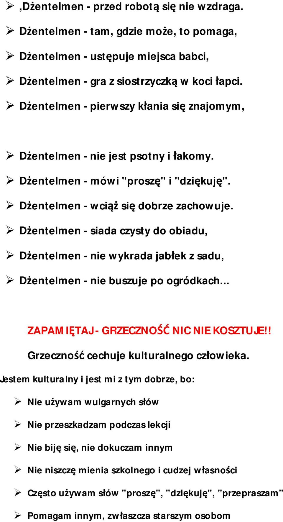 Dżentelmen - siada czysty do obiadu, Dżentelmen - nie wykrada jabłek z sadu, Dżentelmen - nie buszuje po ogródkach... ZAPAMIĘTAJ - GRZECZNOŚĆ NIC NIE KOSZTUJE!