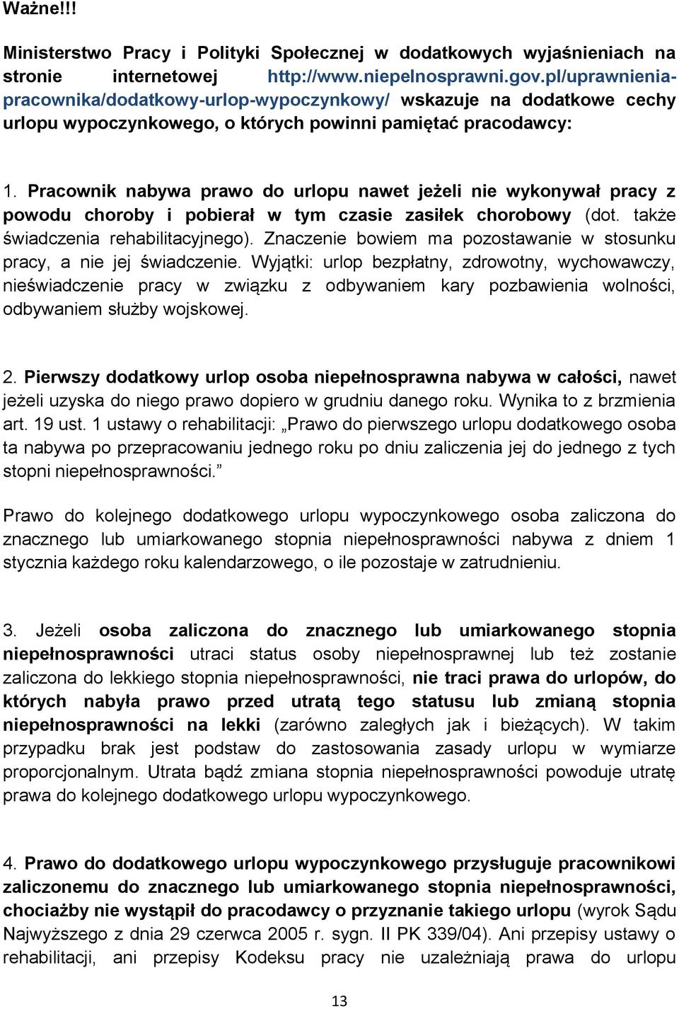 Pracownik nabywa prawo do urlopu nawet jeżeli nie wykonywał pracy z powodu choroby i pobierał w tym czasie zasiłek chorobowy (dot. także świadczenia rehabilitacyjnego).