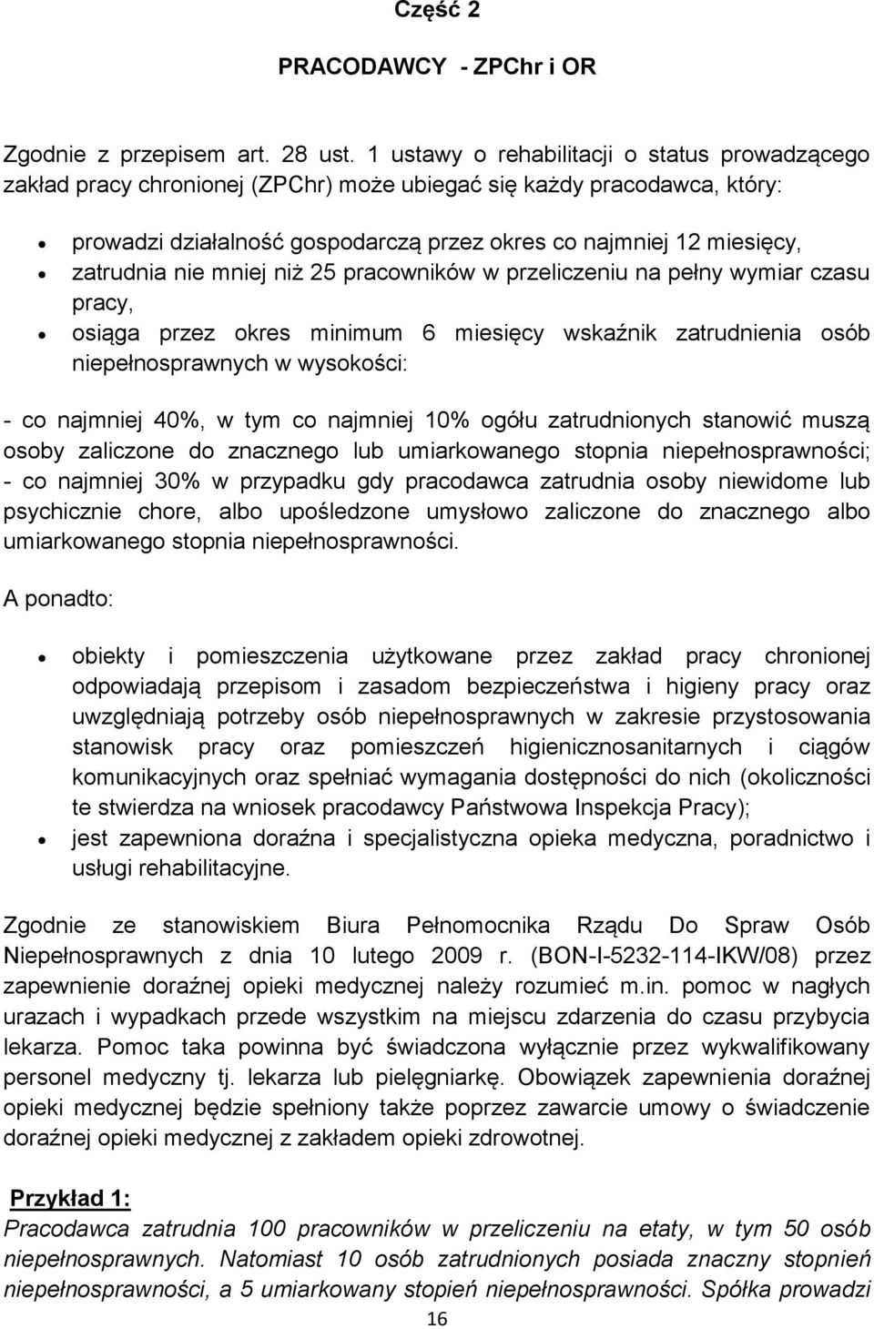 zatrudnia nie mniej niż 25 pracowników w przeliczeniu na pełny wymiar czasu pracy, osiąga przez okres minimum 6 miesięcy wskaźnik zatrudnienia osób niepełnosprawnych w wysokości: - co najmniej 40%, w