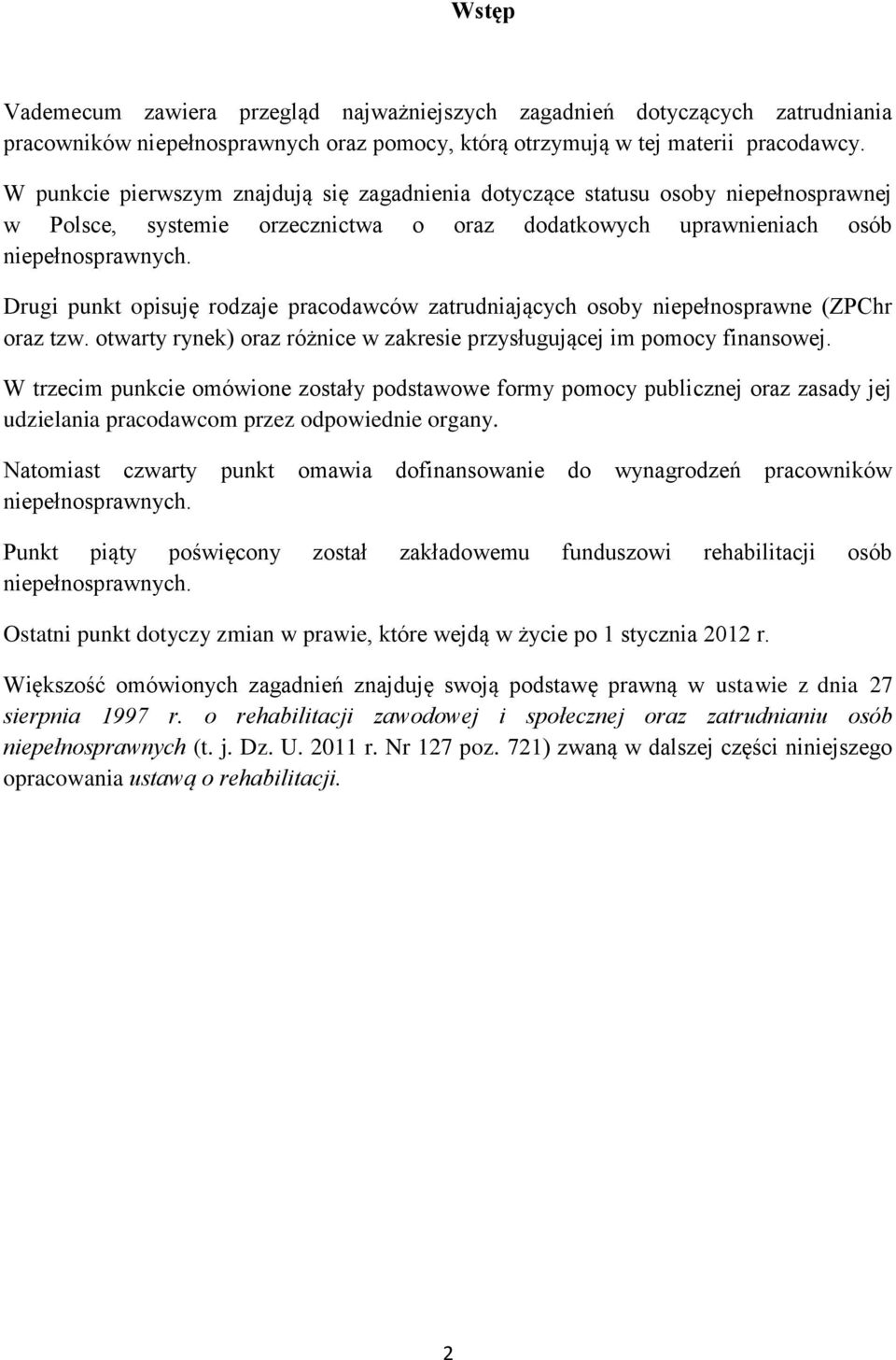 Drugi punkt opisuję rodzaje pracodawców zatrudniających osoby niepełnosprawne (ZPChr oraz tzw. otwarty rynek) oraz różnice w zakresie przysługującej im pomocy finansowej.