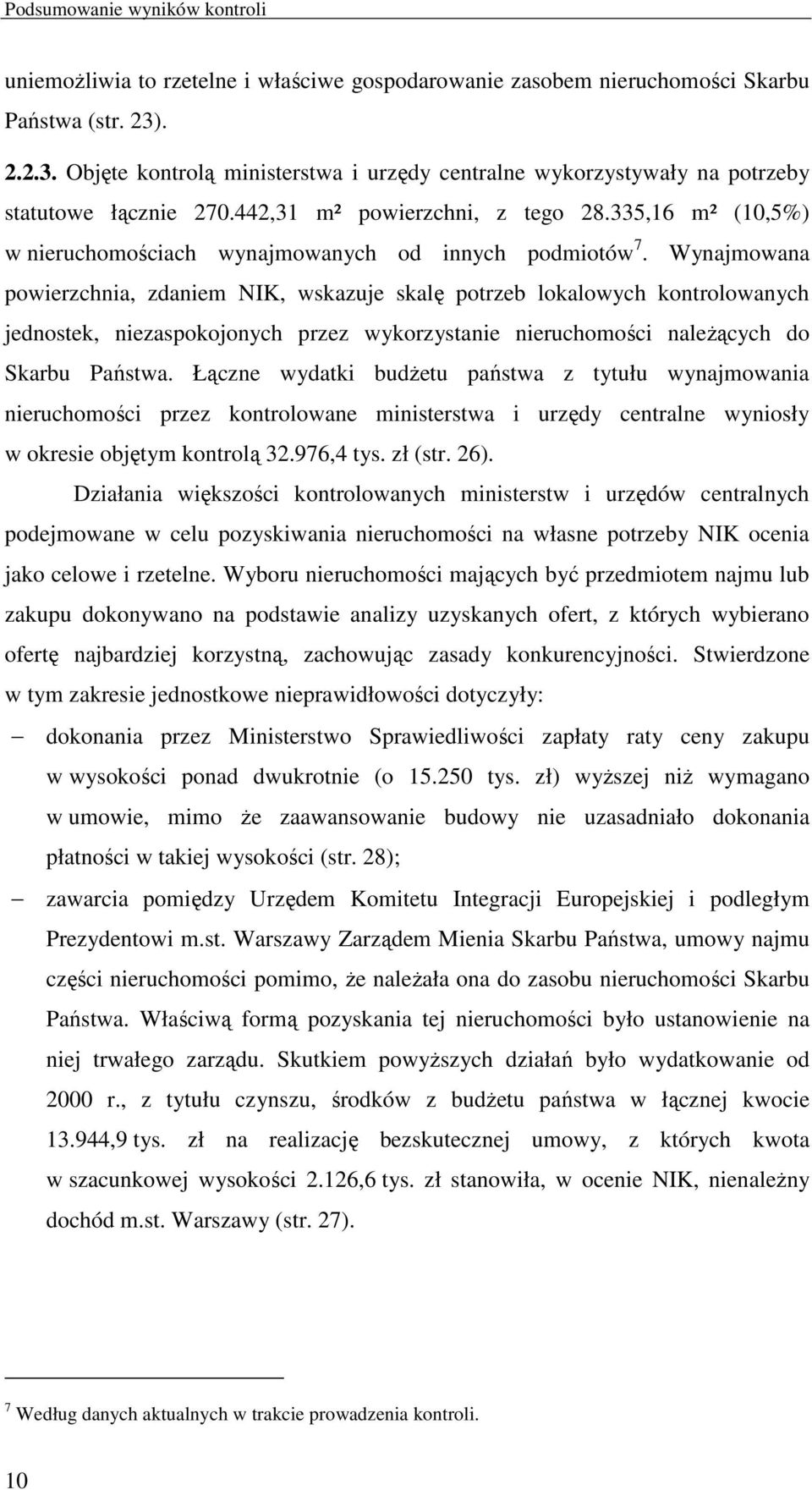 335,16 m² (10,5%) w nieruchomościach wynajmowanych od innych podmiotów 7.