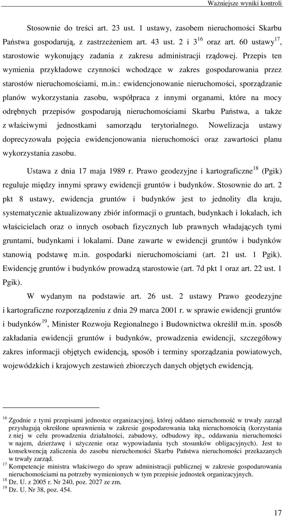 stracji rządowej. Przepis ten wymienia przykładowe czynności wchodzące w zakres gospodarowania przez starostów nieruchomościami, m.in.