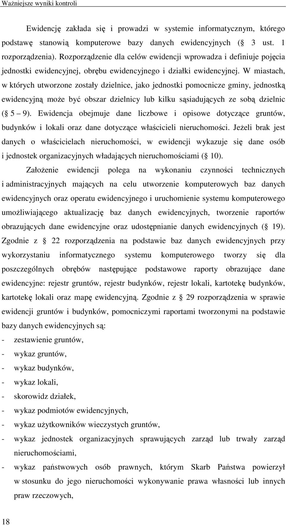 W miastach, w których utworzone zostały dzielnice, jako jednostki pomocnicze gminy, jednostką ewidencyjną moŝe być obszar dzielnicy lub kilku sąsiadujących ze sobą dzielnic ( 5 9).