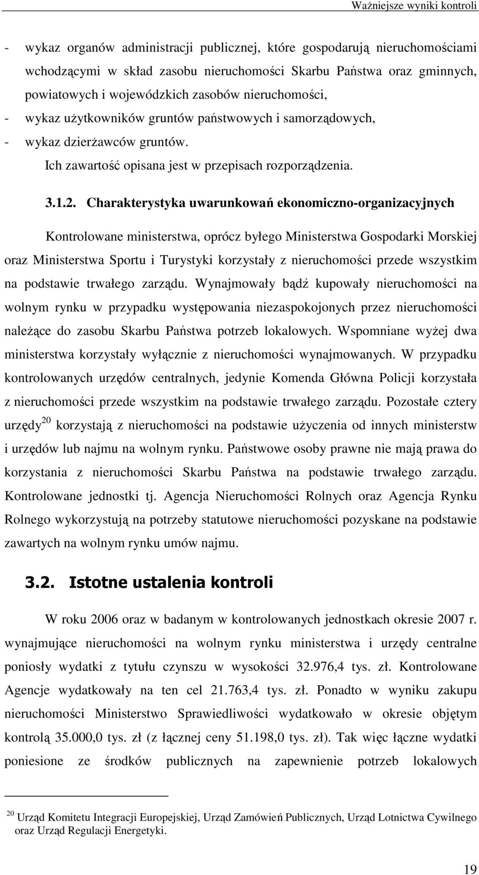 Charakterystyka uwarunkowań ekonomiczno-organizacyjnych Kontrolowane ministerstwa, oprócz byłego Ministerstwa Gospodarki Morskiej oraz Ministerstwa Sportu i Turystyki korzystały z nieruchomości