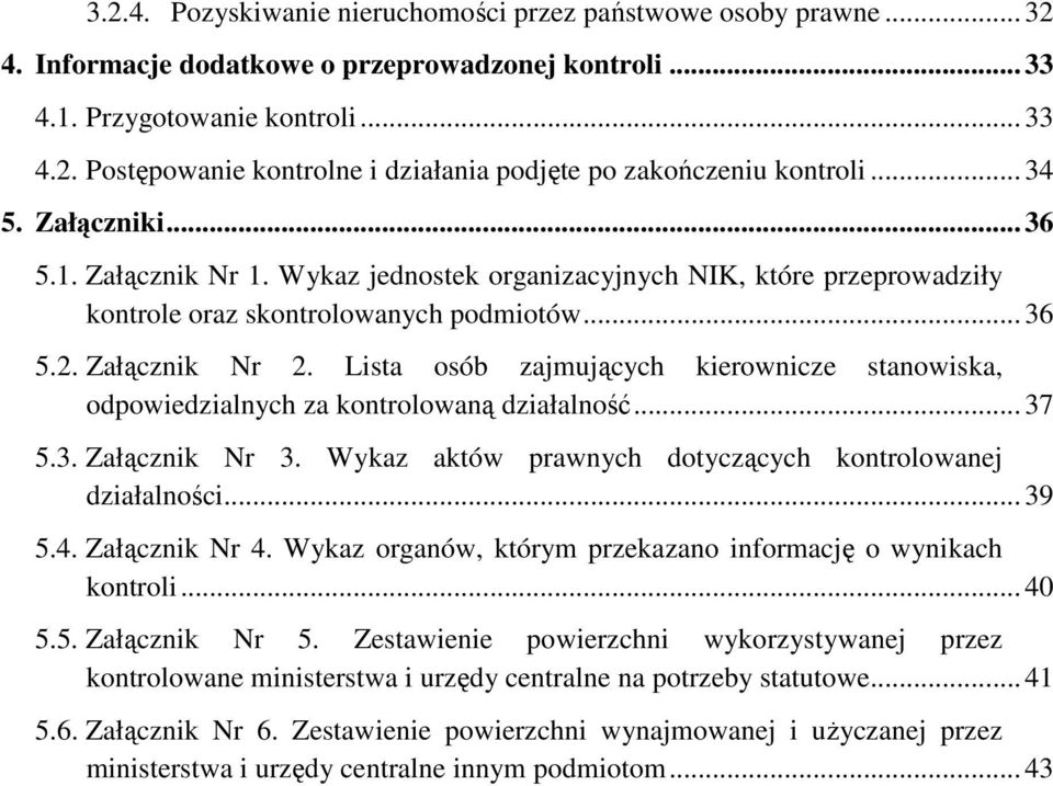 Lista osób zajmujących kierownicze stanowiska, odpowiedzialnych za kontrolowaną działalność... 37 5.3. Załącznik Nr 3. Wykaz aktów prawnych dotyczących kontrolowanej działalności... 39 5.4.