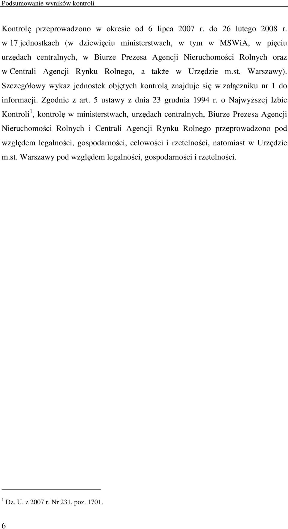 st. Warszawy). Szczegółowy wykaz jednostek objętych kontrolą znajduje się w załączniku nr 1 do informacji. Zgodnie z art. 5 ustawy z dnia 23 grudnia 1994 r.