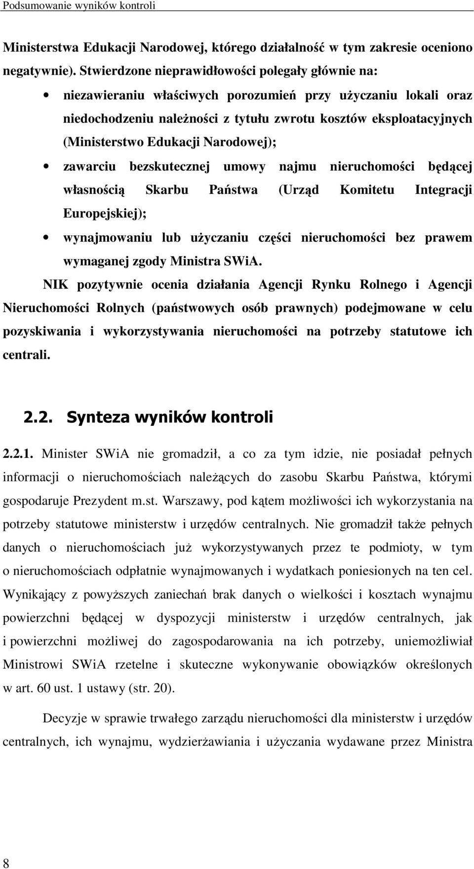 Edukacji Narodowej); zawarciu bezskutecznej umowy najmu nieruchomości będącej własnością Skarbu Państwa (Urząd Komitetu Integracji Europejskiej); wynajmowaniu lub uŝyczaniu części nieruchomości bez