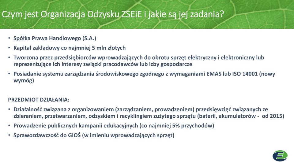 pracodawców lub izby gospodarcze Posiadanie systemu zarządzania środowiskowego zgodnego z wymaganiami EMAS lub ISO 14001 (nowy wymóg) PRZEDMIOT DZIAŁANIA: Działalność związana z